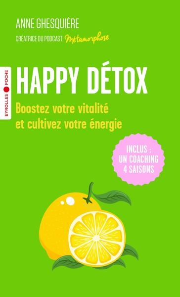 Happy détox: boostez votre vitalité et cultivez votre énergie!