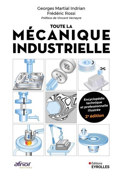Toute la mécanique industrielle (TLMI): guide pratique illustré: matériau, conception et production mécanique, 3.000 définitions, 4.000 illustrations