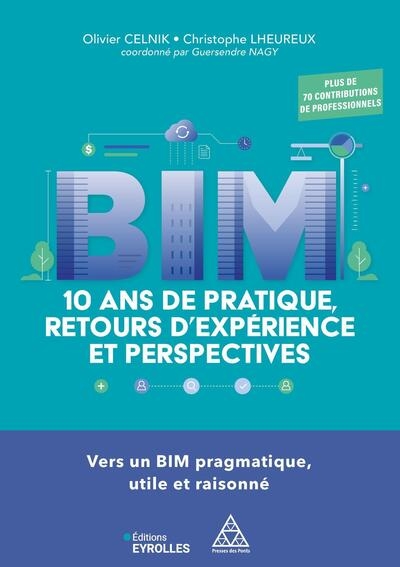 BIM: 10 ans de pratique, retours d'expérience et perspectives: vers un BIM pragmatique, utile et raisonné