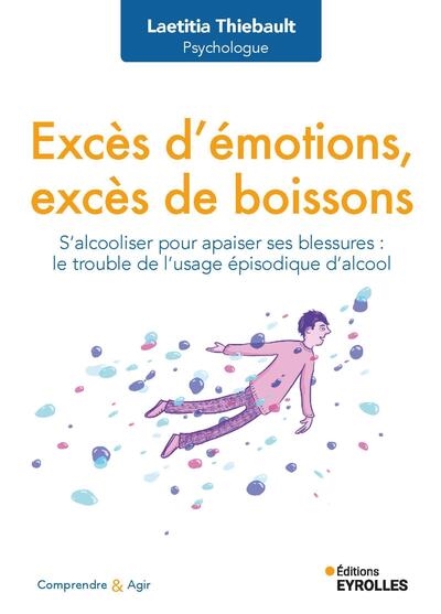 Excès d'émotions, excès de boissons: s'alcooliser pour apaiser ses blessures: le trouble de l'usage épisodique d'alcool