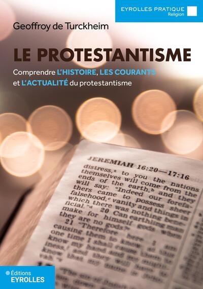 Le protestantisme: comprendre l'histoire, les courants et l'actualité du protestantisme