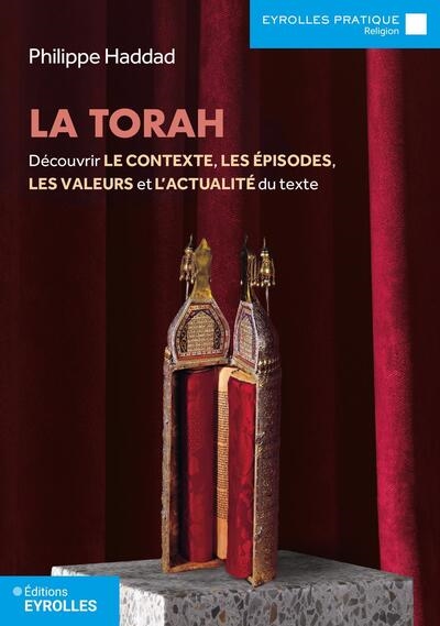 La Torah: découvrir le contexte, les épisodes, les valeurs et l'actualité du texte