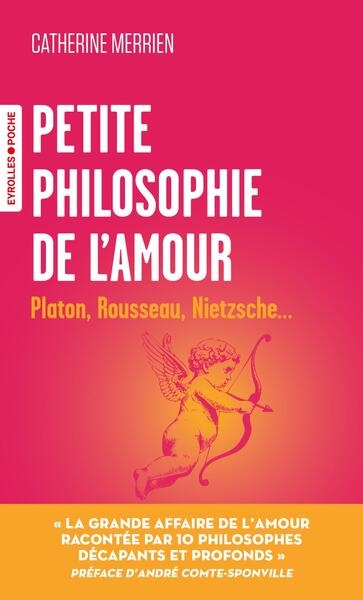 Petite philosophie de l'amour: Platon, Rousseau, Nietzsche...