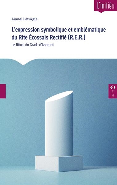L'expression symbolique et emblématique du Rite Écossais Rectifié (R.E.R.) - Le Rituel du Grade d'Apprenti