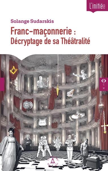 Franc-maçonnerie: décryptage de sa théâtralité
