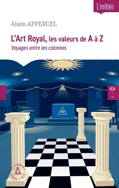 L'art royal, les valeurs de A à Z: voyages entre les colonnes