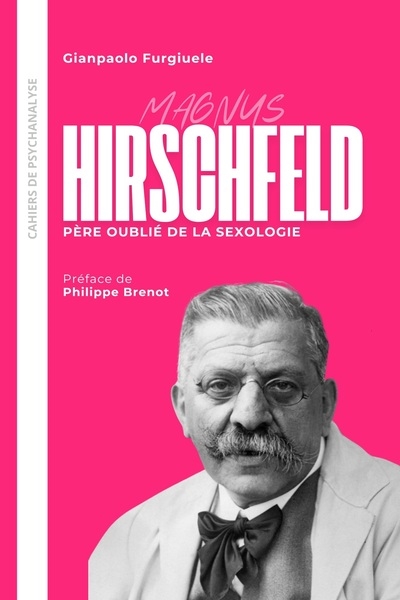 Hirschfeld. Père oublié de la sexologie - Préface de Philippe Brenot