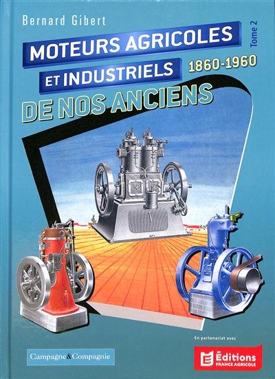 Moteurs agricoles et industriels de nos anciens: 1860-1960. Vol. 2