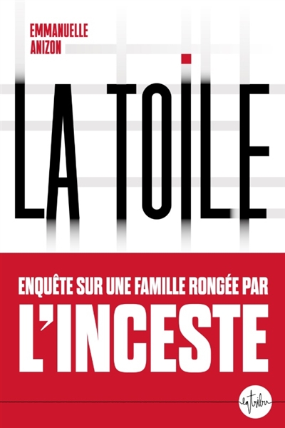 La toile: enquête sur une famille rongée par l'inceste