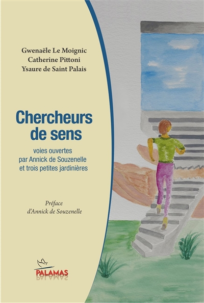 Chercheurs de sens: voies ouvertes par Annick de Souzenelle et trois petites jardinières