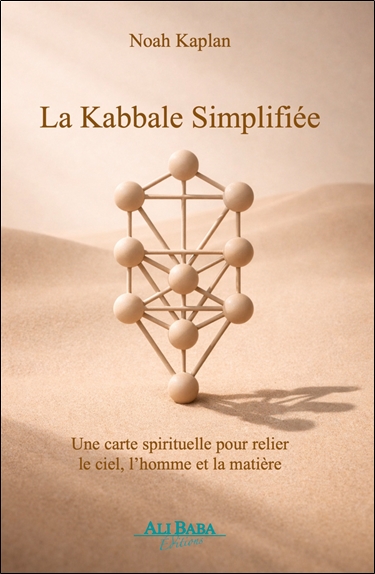 La kabbale simplifiée: une carte spirituelle pour relier le ciel, l'homme et la matière