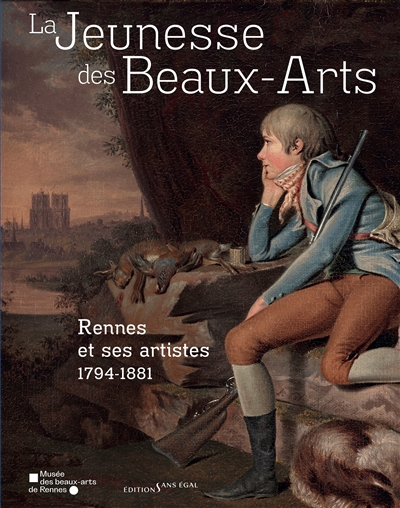 La jeunesse des Beaux-Arts: Rennes et ses artistes: 1794-1881
