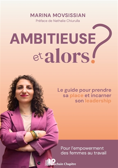 Ambitieuse, et alors? - Le guide pour prendre sa place et incarner son leadership. Pour l'empowerment des femmes au travail