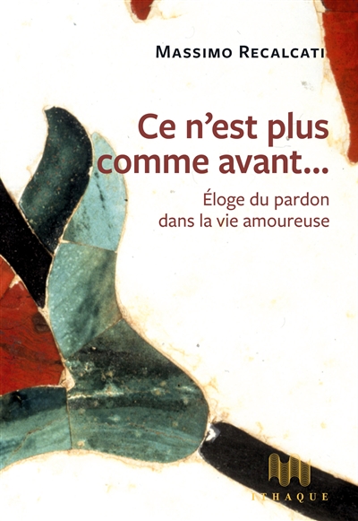 Ce n'est plus comme avant...: éloge du pardon dans la vie amoureuse