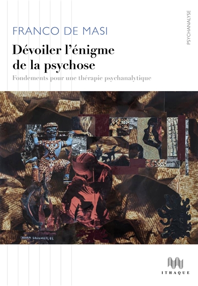 Dévoiler l'énigme de la psychose: fondements pour une thérapie psychanalytique
