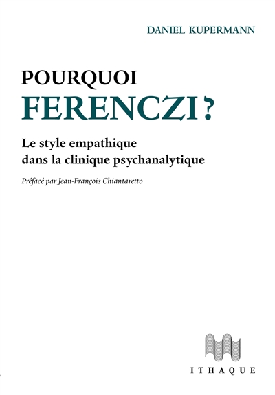 Pourquoi Ferenczi?: le style empathique dans la clinique psychanalytique