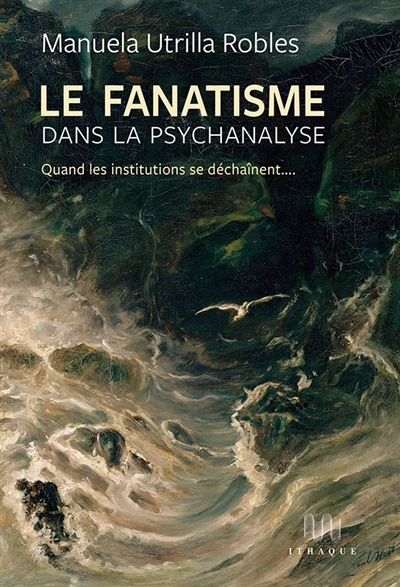 Le fanatisme dans la psychanalyse: quand les institutions se déchainent...