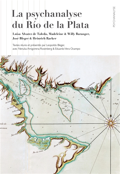 La psychanalyse du Río de la Plata - Luisa Alvarez de Toledo, Madeleine & Willy Baranger, José Bleger & Heinrich Racker