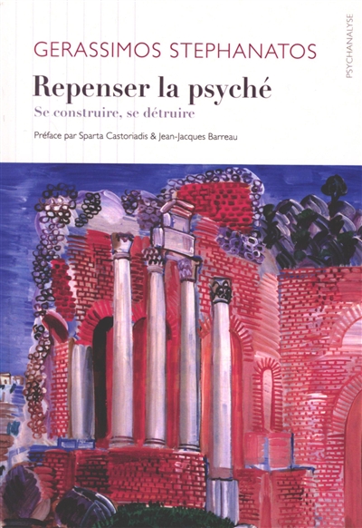 Repenser la psyché: se construire, se détruire