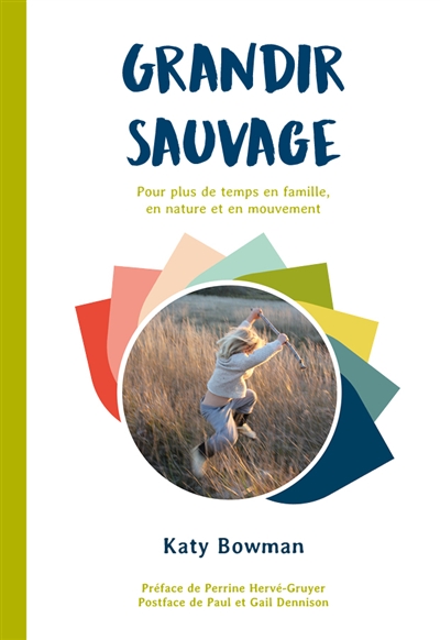Grandir sauvage: pour plus de temps en famille, en nature et en mouvement
