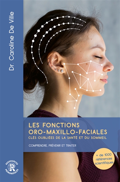 Les fonctions oro-maxillo-faciales: clés oubliées de la santé et du sommeil: comprendre, prévenir et traiter