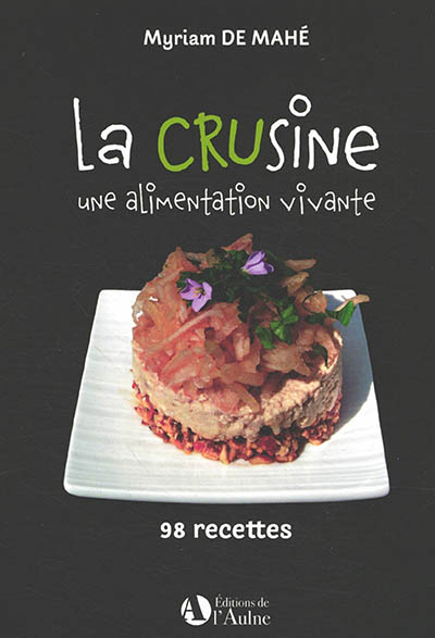 La crusine: une alimentation vivante: 98 recettes