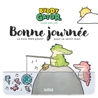 Buddy Gator. Bonne journée: le livre 100 % positif pour se sentir bien