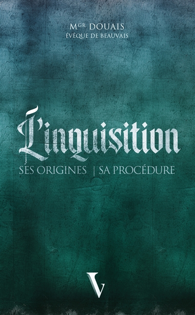 L'Inquisition: ses origines et sa procédure
