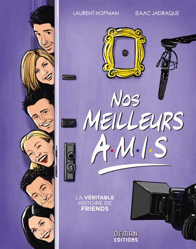 Nos meilleurs amis: la véritable histoire de Friends
