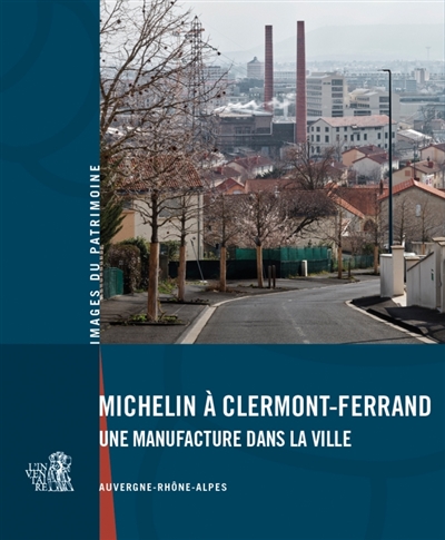 Michelin à Clermont-Ferrand: une manufacture dans la ville: Auvergne-Rhône-Alpes