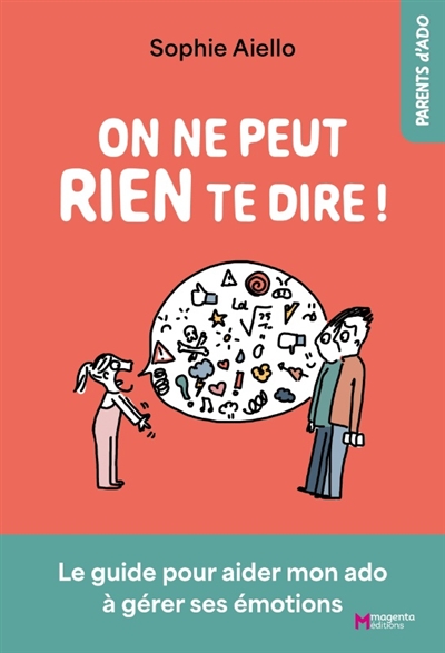On ne peut rien te dire!: le guide pour aider mon ado à gérer ses émotions