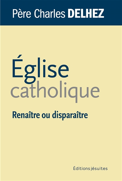 Eglise catholique: renaître ou disparaître
