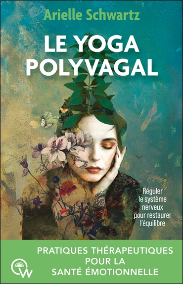 Le yoga polyvagal: pratiques thérapeutiques pour la santé émotionnelle: réguler le système nerveux pour restaurer l'équilibre