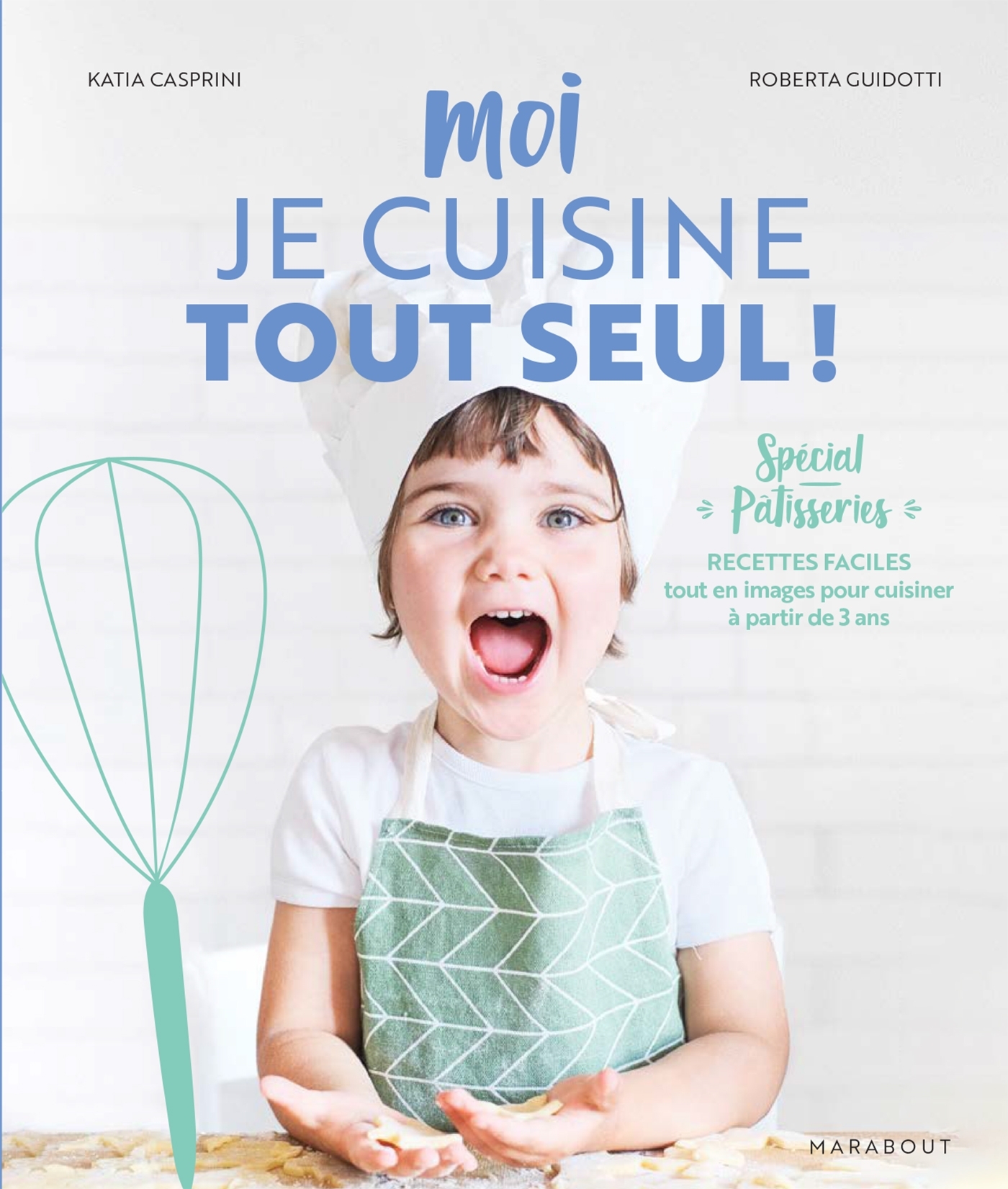 Moi je cuisine tout seul!: spécial pâtisseries: recettes faciles tout en images pour cuisiner à partir de 3 ans