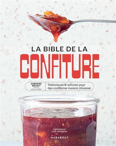La bible de la confiture: 170 recettes, toutes les techniques et les conseils d'une cheffe confiturière