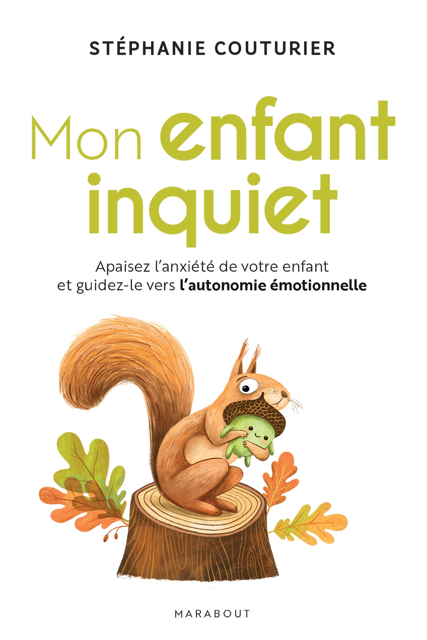 Mon enfant inquiet: apaisez l'anxiété de votre enfant et guidez-le vers l'autonomie émotionnelle