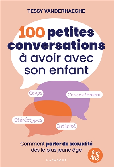 100 petites conversations à avoir avec son enfant: comment parler de sexualité dès le plus jeune âge: corps, consentement, stéréotypes, intimité, 0-12 ans