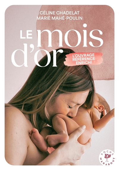 Le mois d'or: bien vivre le premier mois après l'accouchement