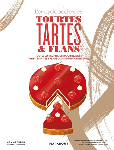 L'encyclopédie des tourtes, tartes et flans - Toutes les techniques pour réaliser tartes, tourtes & flans comme un professionnel