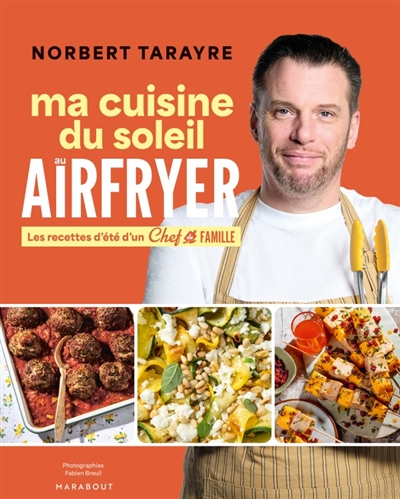 Ma cuisine du soleil au airfryer: les recettes d'été d'un chef de famille