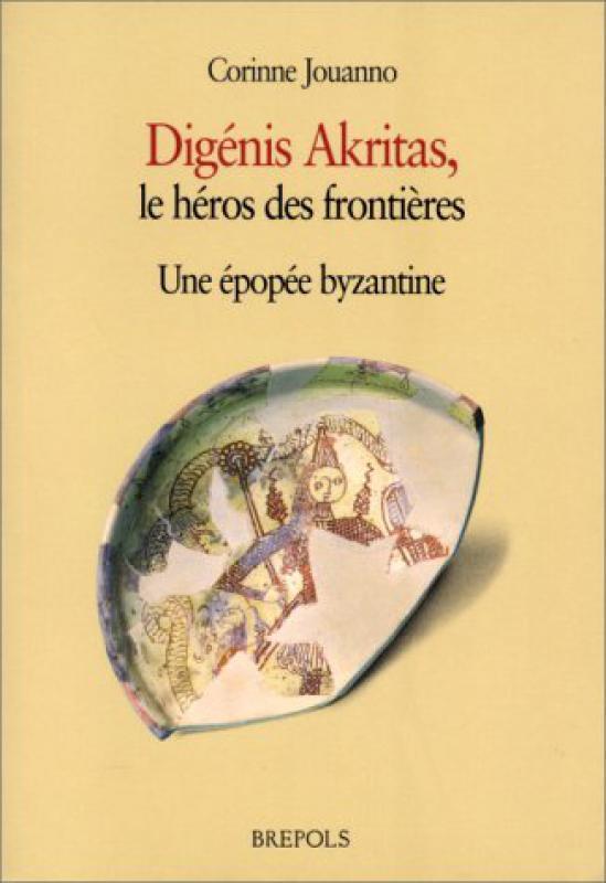Digénis Akritas, le héros des frontières: une épopée byzantine: version de Grottaferrata