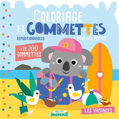 Mon P'tit Hemma: Coloriage et gommettes pour les petits: Les vacances - + de 300 gommettes repositionnables