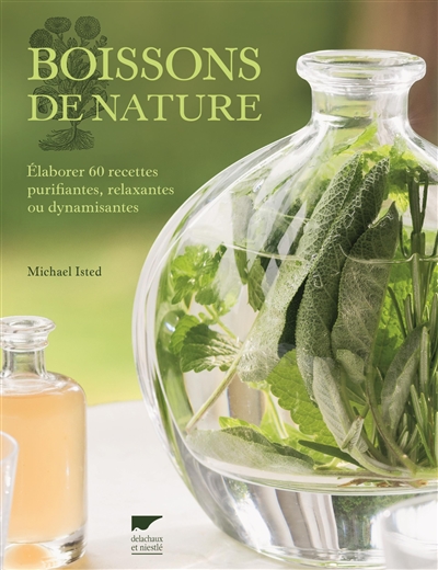Boissons de nature: élaborer 60 recettes purifiantes, relaxantes ou dynamisantes