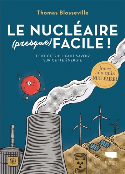 Le nucléaire (presque) facile!: tout ce qu'il faut savoir sur cette énergie