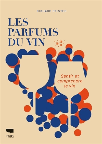 Les parfums du vin: sentir et comprendre le vin