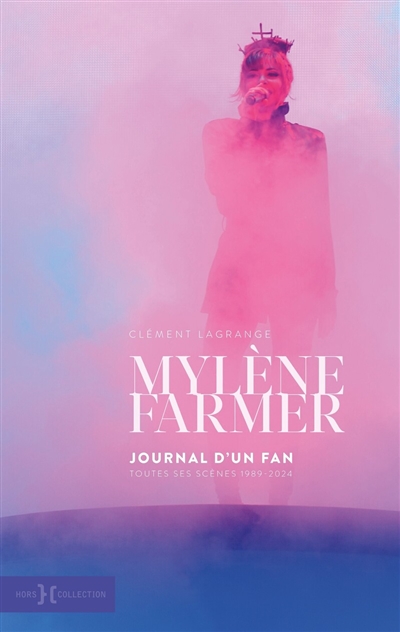 Mylène Farmer: journal d'un fan: toutes ses scènes, 1989-2024