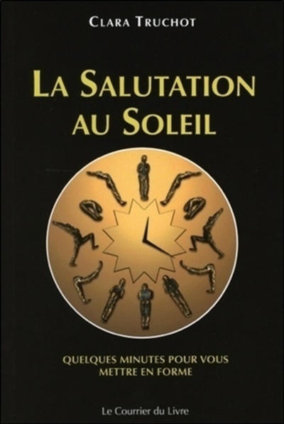 La salutation au soleil: quatre variantes: quelques minutes pour vous mettre en forme