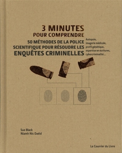 3 minutes pour comprendre: 50 méthodes de la police scientifique pour résoudre les enquêtes criminelles