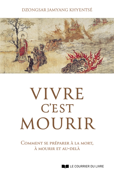 Vivre c'est mourir: comment se préparer à la mort, à mourir et au-delà