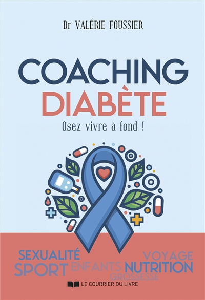 Coaching diabète: osez vivre à fond!: sexualité, sport, enfants, voyage, nutrition, grossesse